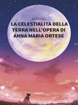 cover image of La celestialità della terra nell'opera di Anna Maria Ortese